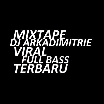 Mixtape Viral Fullbass Terbaru By Arkadimitrie's cover