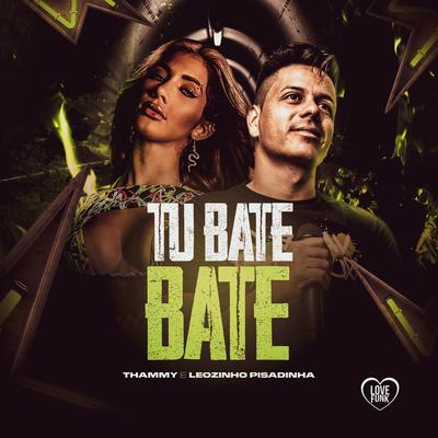 Tu Bate Bate By Thammy, LEOZINHO PISADINHA, Love Funk's cover