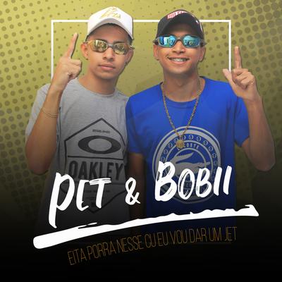 Eita Porra Nesse Cu Eu Vou Dar um Jet By Pet & Bobii's cover