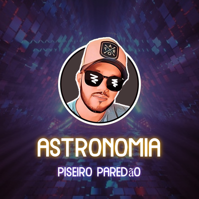Astronomia - Piseiro Paredão By Raione exclusividades's cover