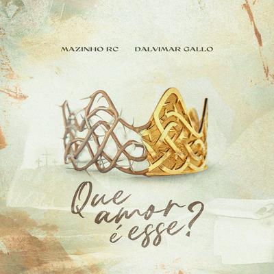 Que Amor é Esse? By Mazinho RC, Dalvimar Gallo's cover