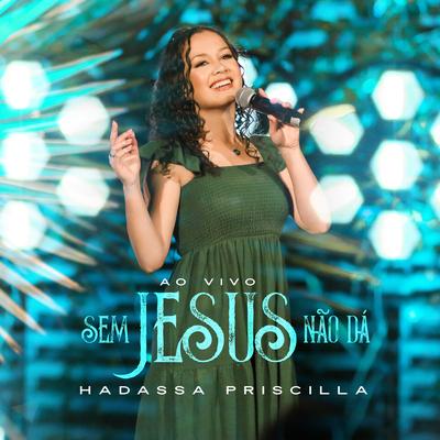 Sem Jesus Não Dá (Ao Vivo) By Hadassa Priscilla's cover