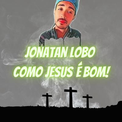 Como Jesus É Bom By Mc Jota Lobo's cover