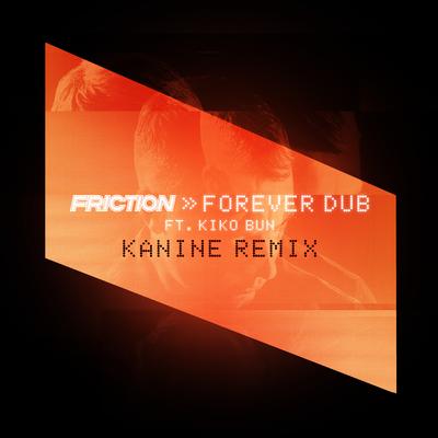 Forever Dub (Kanine Remix) By Friction, Kanine, Kiko Bun's cover