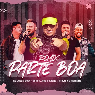 Parte Boa (Remix) By DJ Lucas Beat, Clayton & Romário, João Lucas & Diogo's cover