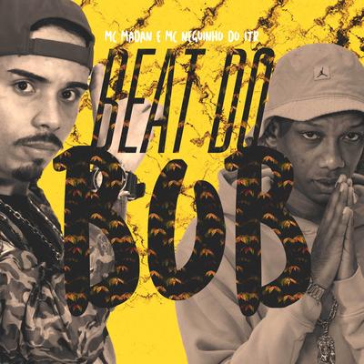 Beat do Bob By MC Madan, Mc Neguinho do ITR, DJ Jeffdepl's cover