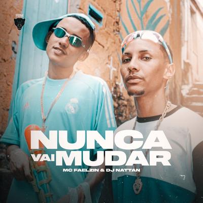 Nunca Vai Mudar By Mc Faelzin, Dj Nattan's cover