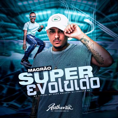 Magrão Super Evoluido By DJ Tubarão ZS, MC Lipivox, MC Zudo Boladão's cover