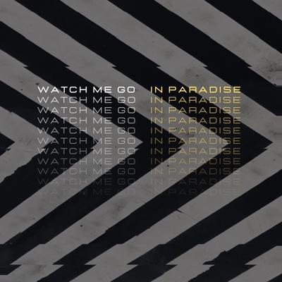 Watch Me Go By In Paradise's cover