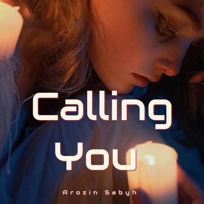 Calling You By Arozin Sabyh's cover