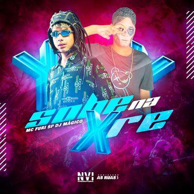 Sobe na XRE By MC FURI SP, DJ MÁGICO's cover