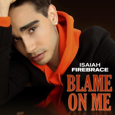 Blame On Me By Isaiah Firebrace's cover