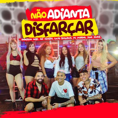 Não Adianta Disfarçar By Anderson Neiff, Alê Oliveira, Lucas Boquinha, MC Morena, John Johnis's cover