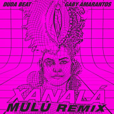 Xanalá (Mulú Remix) By Gaby Amarantos, DUDA BEAT, Mulú's cover