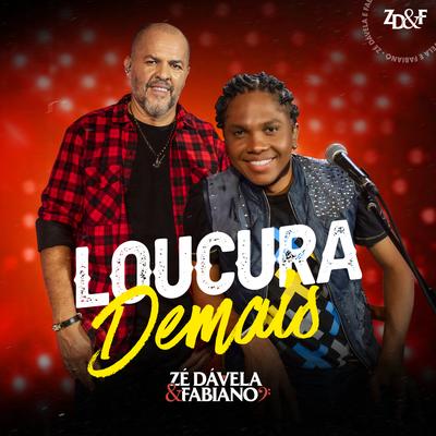 Loucura Demais By Zé Dávela e Fabiano's cover