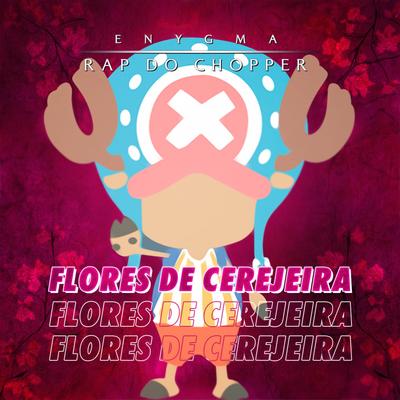 Rap Do Chopper: Flores de Cerejeira By Enygma Rapper's cover