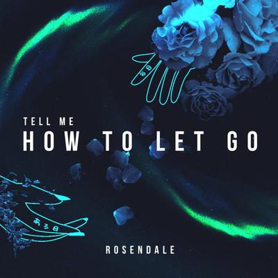 Tell Me How To Let Go By Rosendale's cover