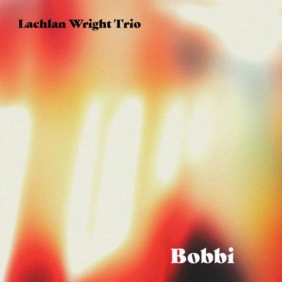 Bobbi By Lachlan Wright Trio's cover