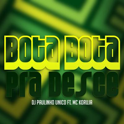 Bota Bota pra Desce By DJ Paulinho Único, Mc Koruja's cover