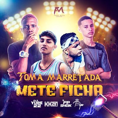 Toma Marretada X Mete Ficha By DJ Yure 22, KKzin, FP SHEIK, Mc Pipo's cover