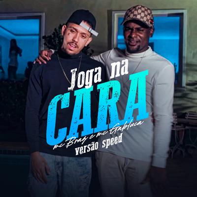 Joga na Cara (Versão Speed) By MC Braz, MC Gabluca's cover