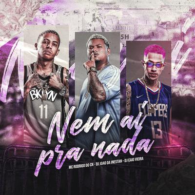 Nem Ai pra Nada By DJ JOAO DA INESTAN, Dj Caio Vieira, Mc Rodrigo do CN's cover