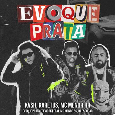 Evoque Prata (Rework) By KVSH, Karetus, MC MENOR HR, DJ ESCOBAR, MC MENOR SG's cover