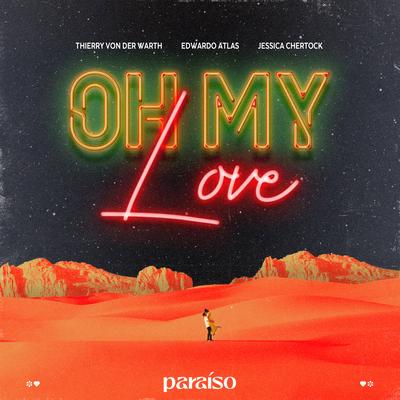 Oh My Love By Thierry Von Der Warth, Edwardo Atlas, Jessica Chertock's cover