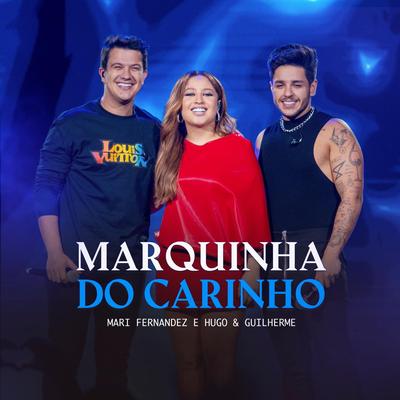 Marquinha do Carinho (Ao Vivo) By Mari Fernandez, Hugo & Guilherme's cover