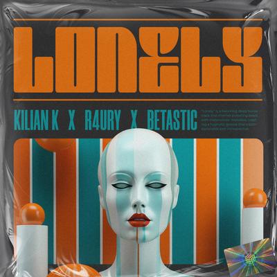 Lonely By Kilian K, R4URY, BETASTIC's cover