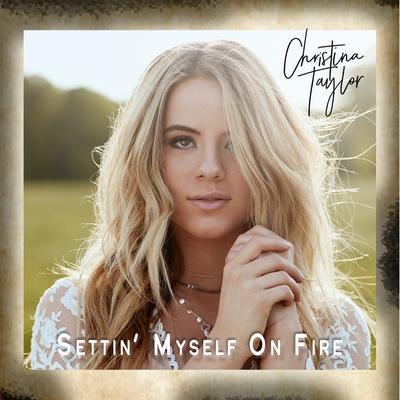 Settin' Myself on Fire By Christina Taylor's cover