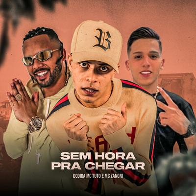 Sem Hora pra Chegar By DJ GH, Dodida, Mc zanoni, MC Tuto's cover