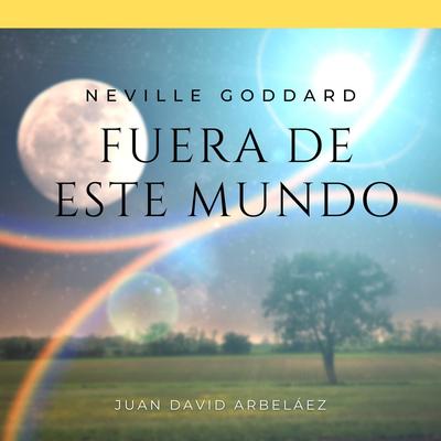 Neville Goddard: Fuera de Este Mundo (Audiolibro)'s cover