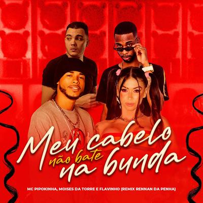 Meu Cabelo Não Bate na Bunda By Mc Moisés da Torre, MC Pipokinha, MC Flavinho's cover