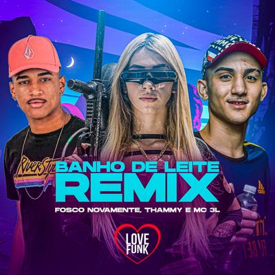 Banho de Leite (Remix) By MC 3L, Fosco Novamente, Thammy's cover