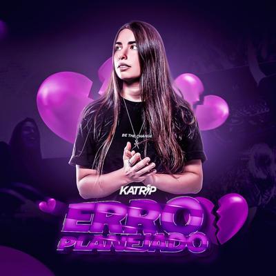 Erro Planejado (Funk Remix) By DJ Katrip's cover