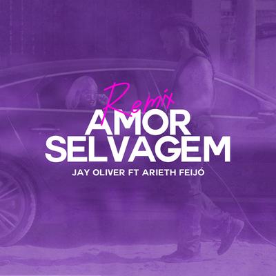 Amor Selvagem (Remix) By Jay Oliver, Arieth Feijó's cover