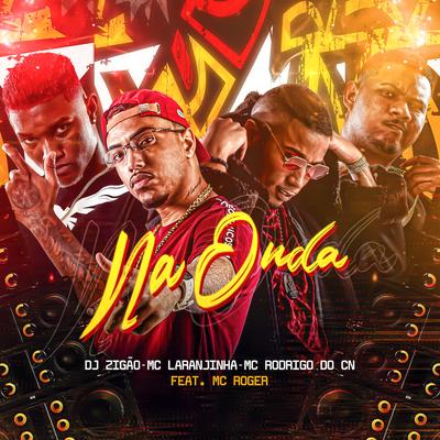 Na Onda By DJ Zigão, Mc Rodrigo do CN, Mc Laranjinha, MC Roger's cover