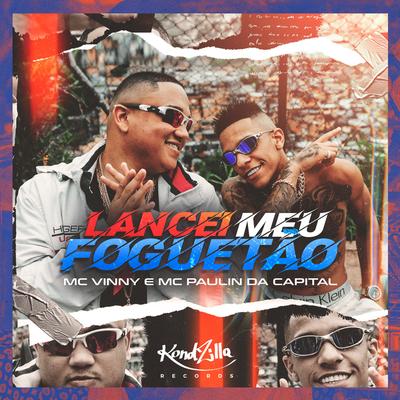 Lancei Meu Foguetão By MC Vinny, MC Paulin da Capital's cover