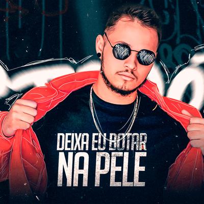 Deixa eu botar na pele By DJ Moret, Mc Magrinho's cover