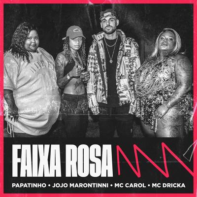 Faixa Rosa (feat. Mc Carol) By Papatinho, Jojo Maronttinni, Mc Dricka, Mc Carol's cover