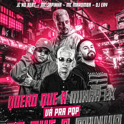 Quero Que a Minha Ex Vá pra PQP (feat. JC NO BEAT) (feat. JC NO BEAT) By DJ Ery, Mc Sapinha, Mc Maromba, JC NO BEAT's cover