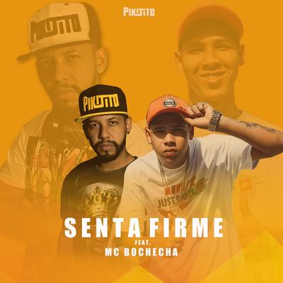 Senta Firme By Pikitito DJ, MC Bochecha's cover