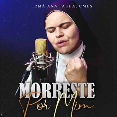 Morreste por Mim By Irmã Ana Paula, CMES's cover