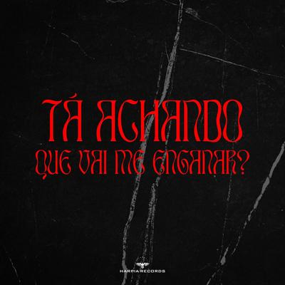 Tá Achando Que Vai Me Enganar? By Pedro Jordan, FD Rei's cover