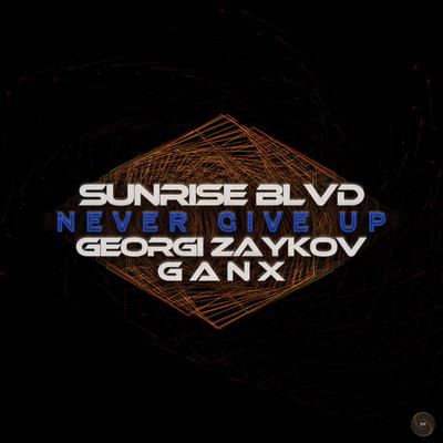 Never Give Up By Sunrise Blvd, DJ Ganx, Georgi Zaykov's cover