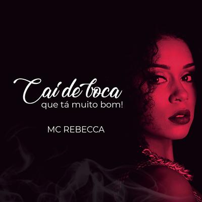 Cai de Boca Que Tá Muito Bom By Rebecca, Mc Th's cover