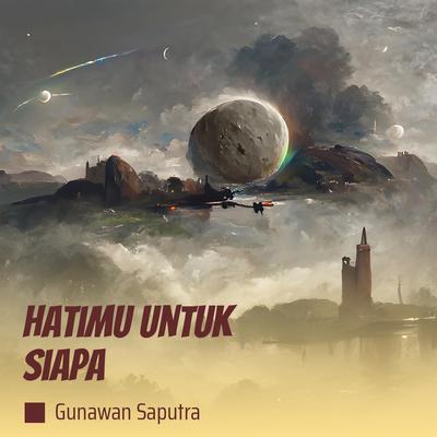 Hatimu Untuk Siapa's cover