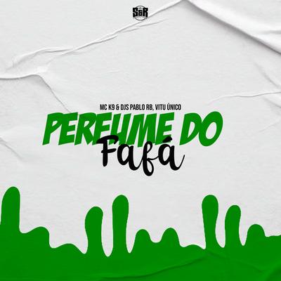 Perfume do Fafá By MC K9, DJ Pablo RB, Vitu Único's cover