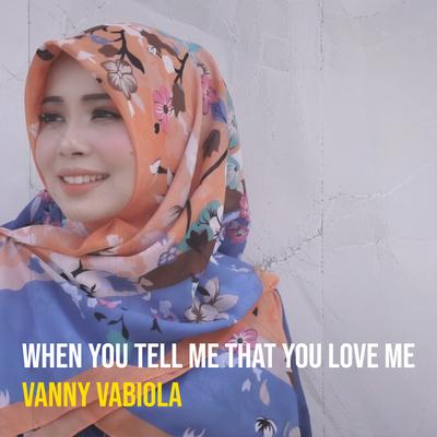 When You Tell Me That You Love Me By Vanny Vabiola's cover